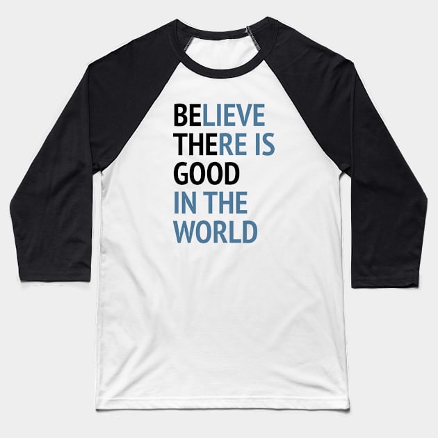 Be The Good - Believe There Is Good In The World Baseball T-Shirt by Texevod